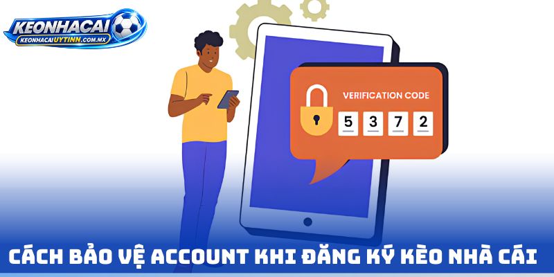 Cách bảo vệ account khi Đăng Ký kèo nhà cái