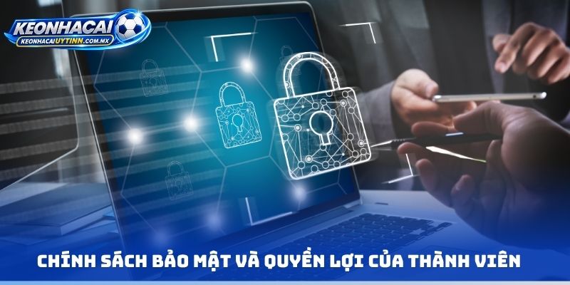 Chính sách bảo mật và quyền lợi của thành viên tham gia