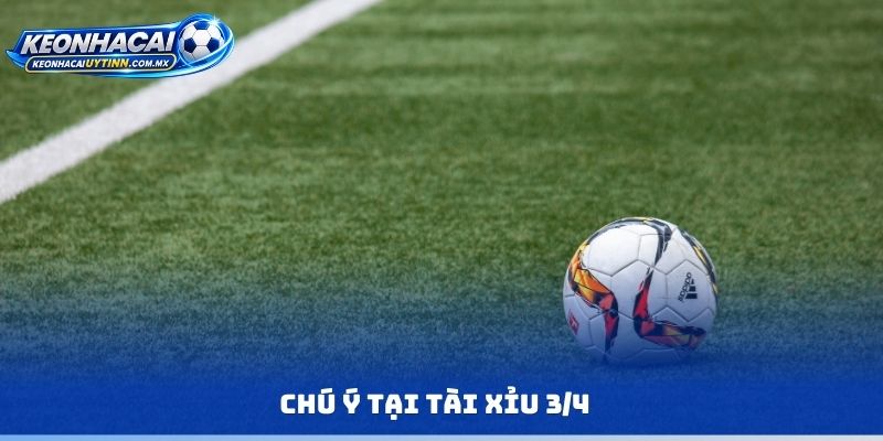 Chú ý tại tài xỉu 3/4