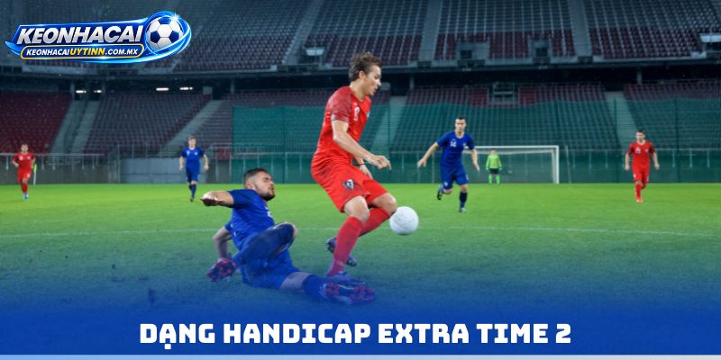 Dạng Handicap Extra Time 2