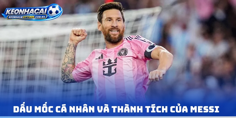Dấu mốc cá nhân và thành tích của Messi