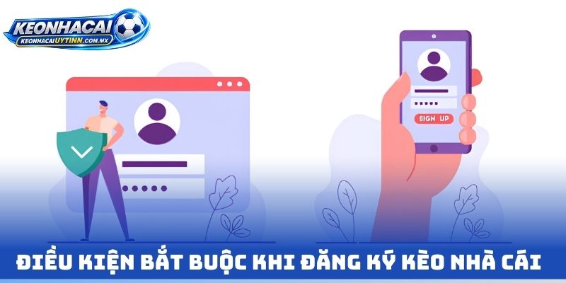 Điều kiện bắt buộc khi Đăng Ký kèo nhà cái