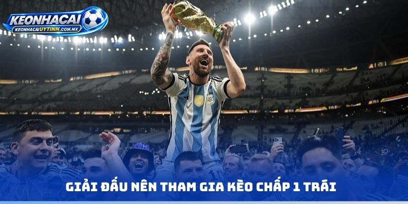 Giải đấu nên tham gia kèo chấp 1 trái
