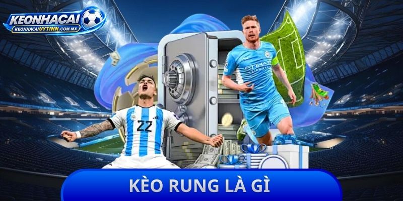 Kèo Rung Là Gì