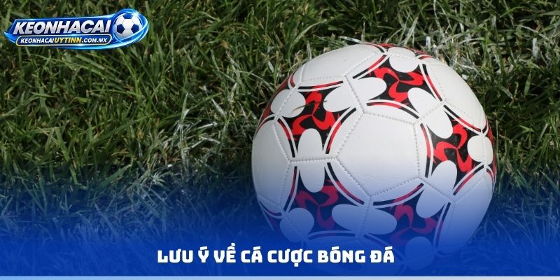 Lưu ý về cá cược bóng đá