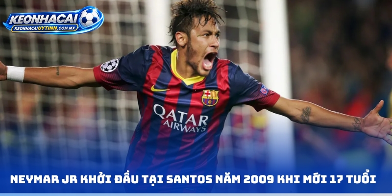 Neymar Jr khởi đầu tại Santos năm 2009 khi mới 17 tuổi