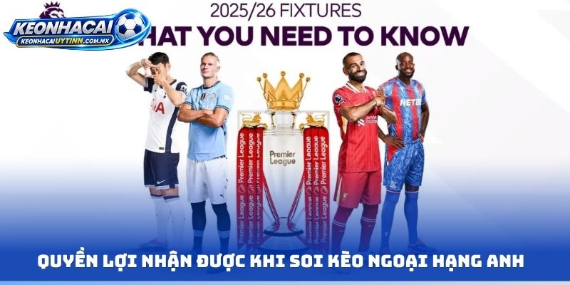 Quyền lợi nhận được khi soi kèo ngoại hạng Anh