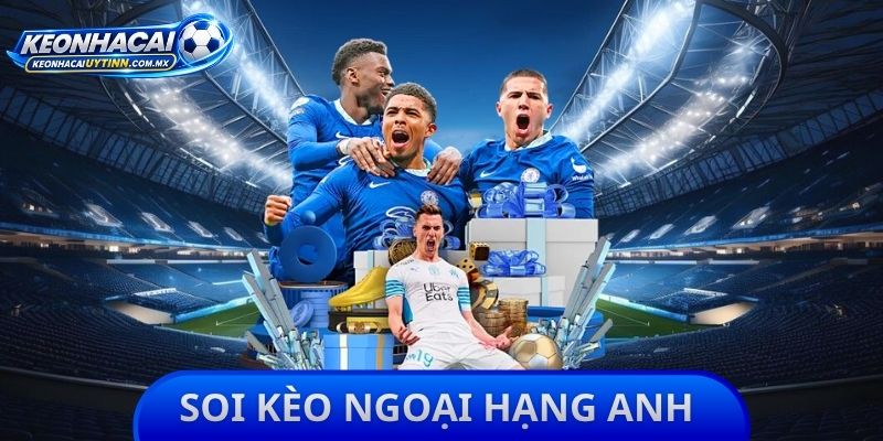 Soi Kèo Ngoại Hạng Anh