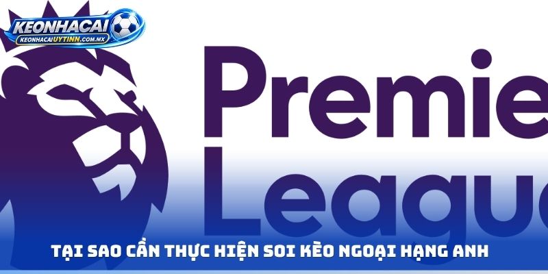 Tại sao cần thực hiện soi kèo ngoại hạng Anh