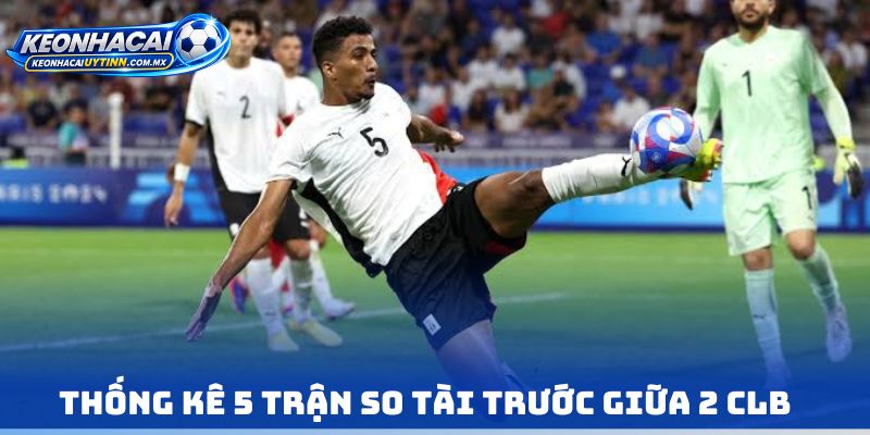 Thống kê 5 trận so tài trước giữa 2 CLB
