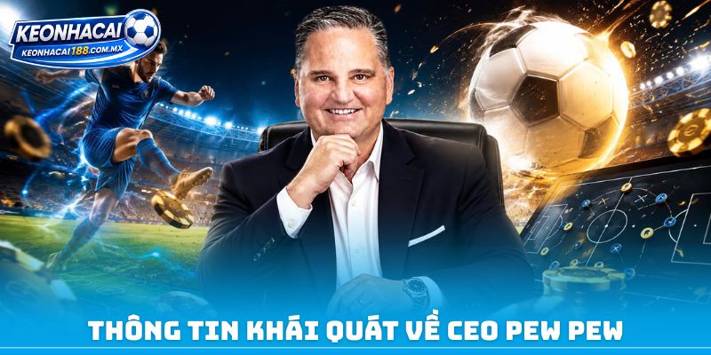 Thông tin khái quát về CEO PEW PEW
