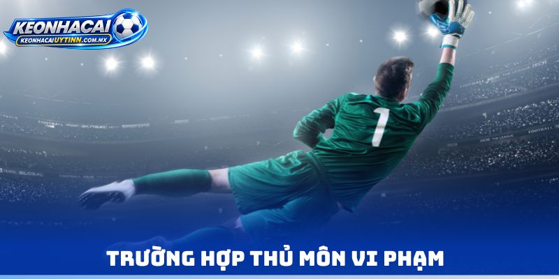 Trường hợp thủ môn vi phạm