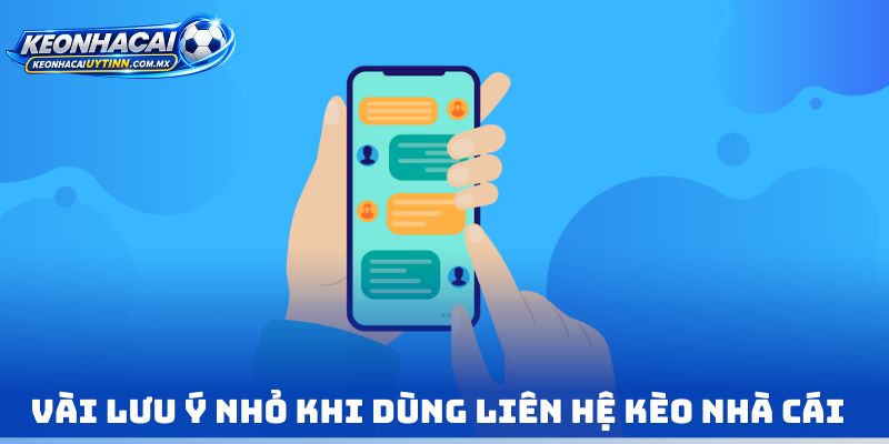 Vài lưu ý nhỏ khi dùng Liên hệ kèo nhà cái