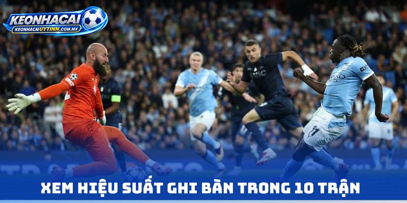 Xem hiệu suất ghi bàn trong 10 trận